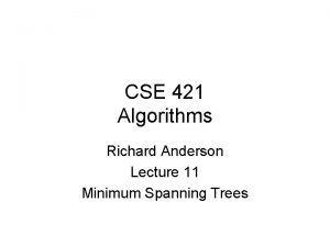 CSE 421 Algorithms Richard Anderson Lecture 11 Minimum