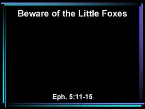 Beware of the Little Foxes Eph 5 11