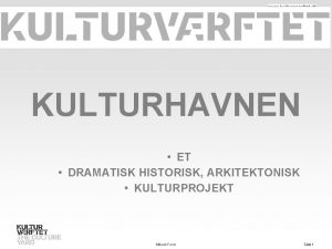 KULTURHAVNEN ET DRAMATISK HISTORISK ARKITEKTONISK KULTURPROJEKT Mikael Fock