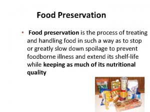 Food Preservation Food preservation is the process of