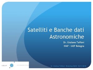 Satelliti e Banche dati Astronomiche Dr Giuliano Taffoni