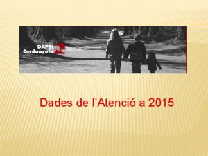 Dades de lAtenci a 2015 Dades globals de