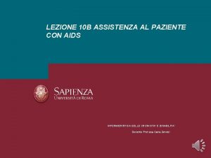 LEZIONE 10 B ASSISTENZA AL PAZIENTE CON AIDS