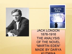 JACK LONDON 1876 1916 THE ANALYSIS OF THE