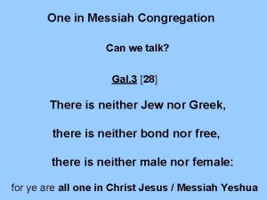 One in Messiah Congregation Can we talk Gal