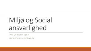 Milj og Social ansvarlighed JAN CHRISTIANSEN INSPIRATION FRA