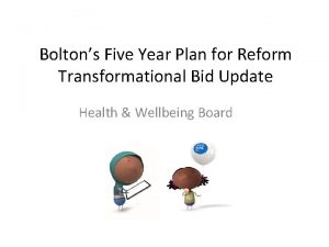 Boltons Five Year Plan for Reform Transformational Bid