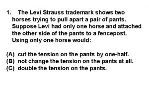 1 The Levi Strauss trademark shows two horses