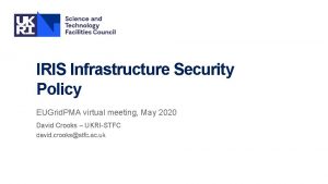 IRIS Infrastructure Security Policy EUGrid PMA virtual meeting