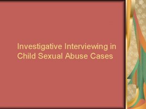 Investigative Interviewing in Child Sexual Abuse Cases Child
