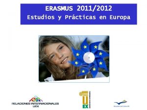 ERASMUS 20112012 Estudios y Prcticas en Europa ERASMUS