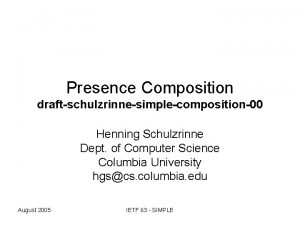 Presence Composition draftschulzrinnesimplecomposition00 Henning Schulzrinne Dept of Computer