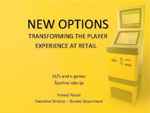 NEW OPTIONS TRANSFORMING THE PLAYER EXPERIENCE AT RETAIL