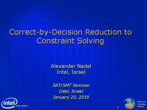 CorrectbyDecision Reduction to Constraint Solving Alexander Nadel Intel
