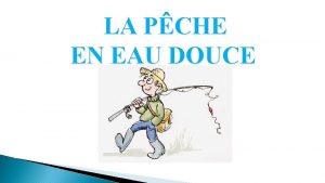 LA PCHE EN EAU DOUCE La pche en