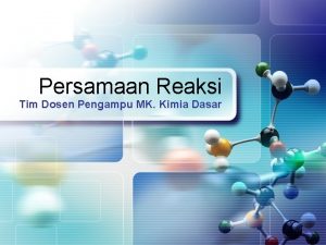 LOGO Persamaan Reaksi Tim Dosen Pengampu MK Kimia