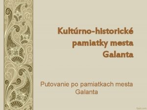 Kultrnohistorick pamiatky mesta Galanta Putovanie po pamiatkach mesta