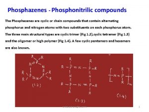 Phosphazenes Phosphonitrilic compounds The Phosphazenes are cyclic or