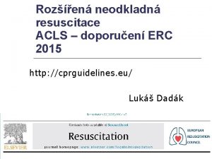 Rozen neodkladn resuscitace ACLS doporuen ERC 2015 http