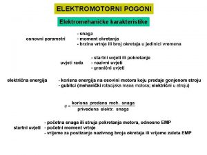 ELEKTROMOTORNI POGONI Elektromehanike karakteristike Oblici i mehanike osobine