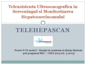 Teleasistenta Ultrasonografica in Screeningul si Monitorizarea Hepatocarcinomului TELEHEPASCAN