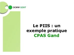 Le PIIS un exemple pratique CPAS Gand Un