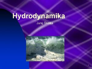 Hydrodynamika Juraj kolka 1 Obsah I o je