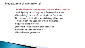 Pretreatment of raw material An ideal biomass pretreatment
