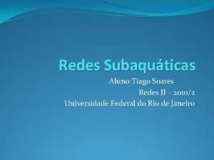 Redes Subaquticas Aluno Tiago Soares Redes II 20102