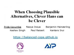 When Choosing Plausible Alternatives Clever Hans can be