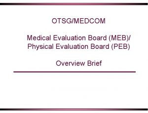 OTSGMEDCOM Medical Evaluation Board MEB Physical Evaluation Board