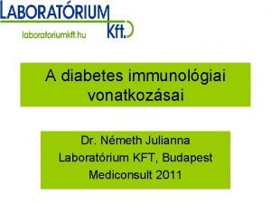A diabetes immunolgiai vonatkozsai Dr Nmeth Julianna Laboratrium