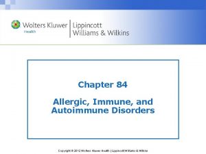 Chapter 84 Allergic Immune and Autoimmune Disorders Copyright