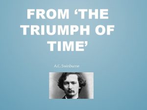 FROM THE TRIUMPH OF TIME A C Swinburne