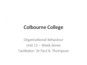 Colbourne College Organisational Behaviour Unit 12 Week Seven