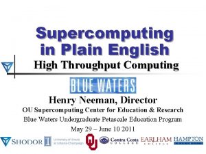 Supercomputing in Plain English High Throughput Computing Henry Supercomputing in Plain English High Throughput Computing Henry