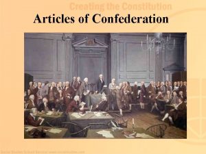 Articles of Confederation The Articles of Confederation During
