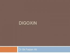 DIGOXIN Dr Sk Faizan Ali Digoxin Mechanism of
