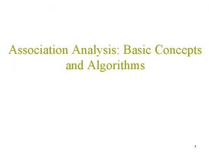 Association Analysis Basic Concepts and Algorithms 1 Association