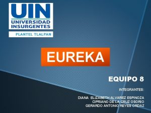 PLANTEL TLALPAN EUREKA EQUIPO 8 INTEGRANTES DIANA ELIZABETH