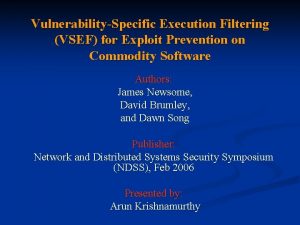 VulnerabilitySpecific Execution Filtering VSEF for Exploit Prevention on