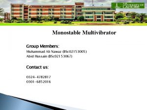 Monostable Multivibrator Group Members Muhammad Ali Nawaz BSc