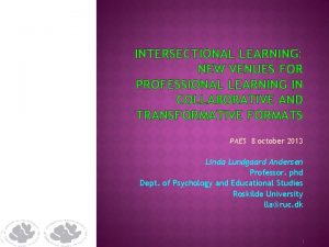 INTERSECTIONAL LEARNING NEW VENUES FOR PROFESSIONAL LEARNING IN