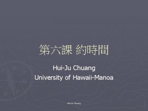 HuiJu Chuang University of HawaiiManoa HuiJu Chuang zhngwn