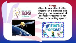 Forces Objects can affect other objects at a