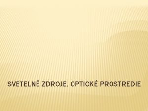 SVETELN ZDROJE OPTICK PROSTREDIE Sveteln zdroje s teles