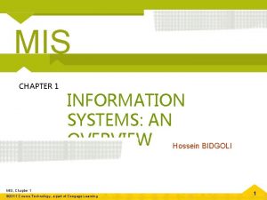 MIS CHAPTER 1 INFORMATION SYSTEMS AN OVERVIEW Hossein