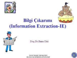 Bilgi karm Information ExtractionIE Do Dr Banu Diri