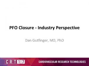 PFO Closure Industry Perspective Dan Gutfinger MD Ph