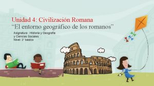 Unidad 4 Civilizacin Romana El entorno geogrfico de